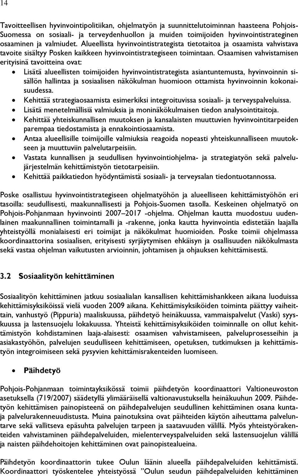 Osaamisen vahvistamisen erityisinä tavoitteina ovat: Lisätä alueellisten toimijoiden hyvinvointistrategista asiantuntemusta, hyvinvoinnin sisällön hallintaa ja sosiaalisen näkökulman huomioon