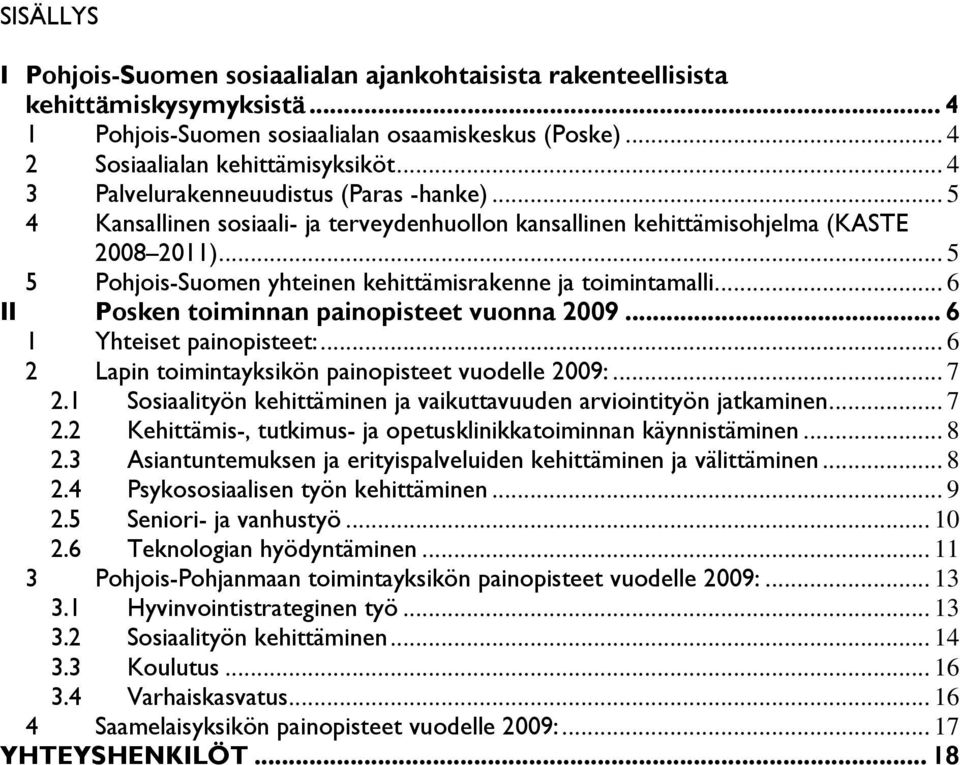 .. 5 5 Pohjois-Suomen yhteinen kehittämisrakenne ja toimintamalli... 6 II Posken toiminnan painopisteet vuonna 2009... 6 1 Yhteiset painopisteet:.
