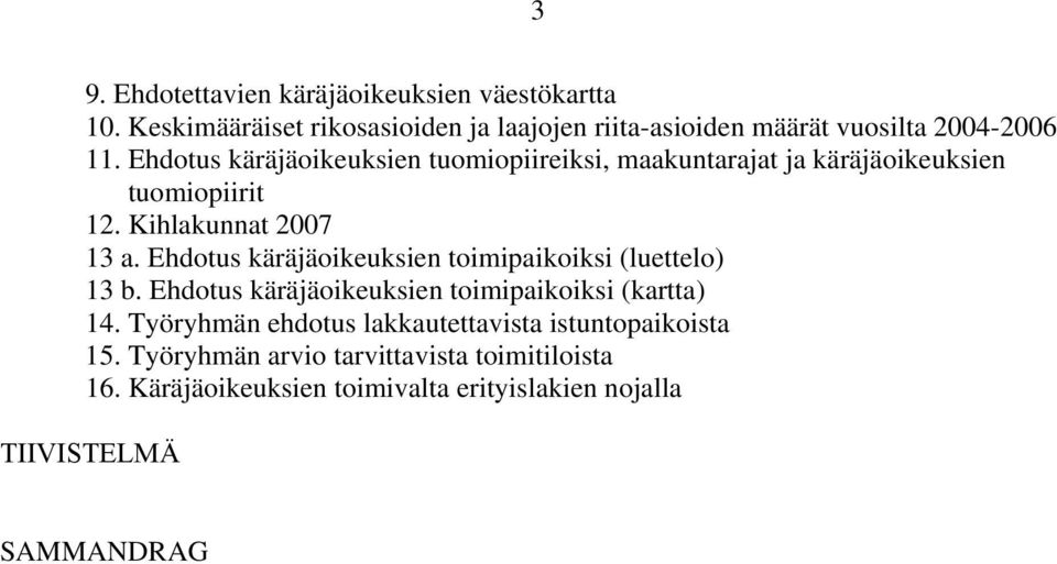 Ehdotus käräjäoikeuksien tuomiopiireiksi, maakuntarajat ja käräjäoikeuksien tuomiopiirit 12. Kihlakunnat 2007 13 a.