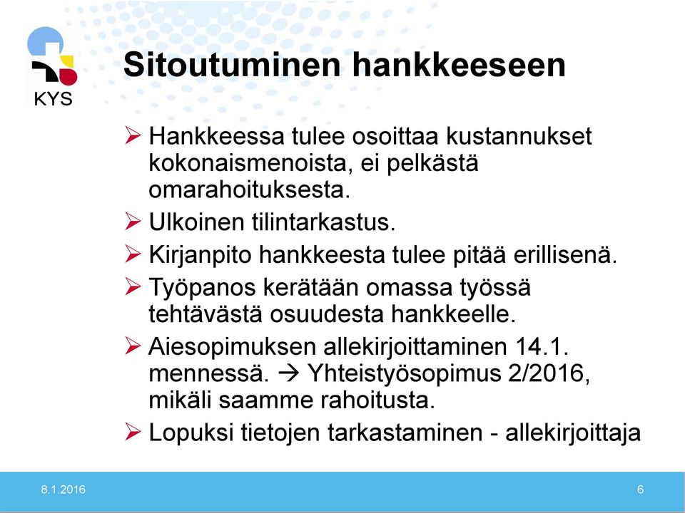 Työpanos kerätään omassa työssä tehtävästä osuudesta hankkeelle. Aiesopimuksen allekirjoittaminen 14.