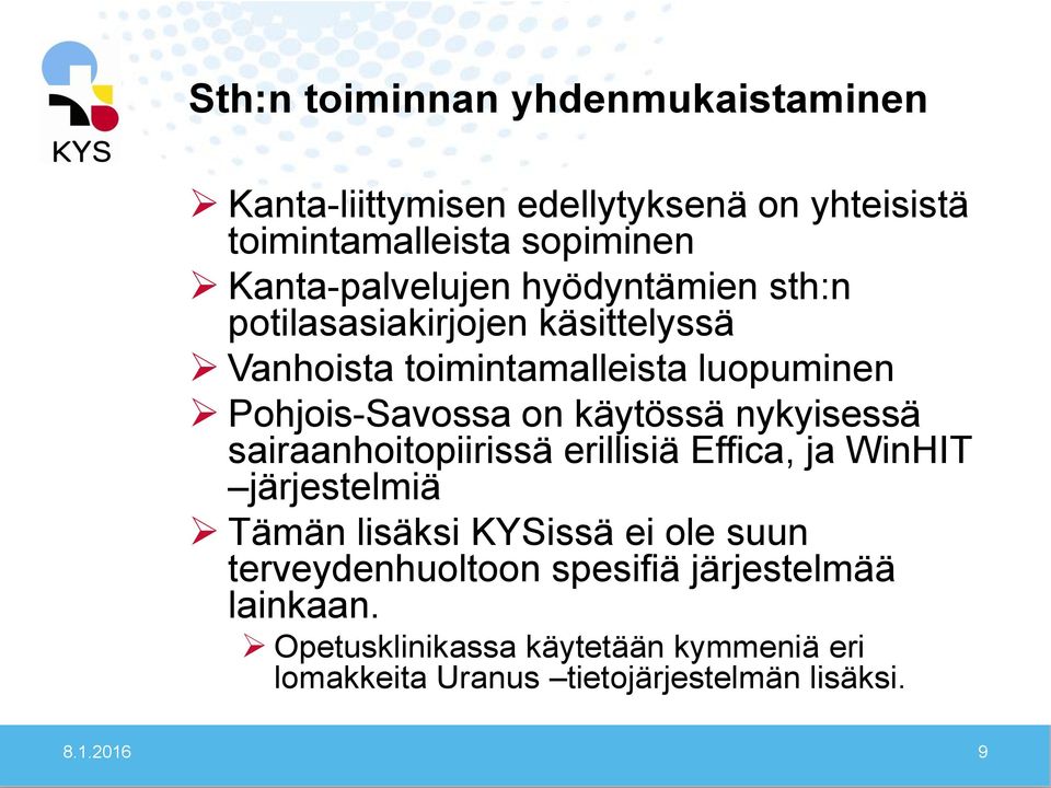 on käytössä nykyisessä sairaanhoitopiirissä erillisiä Effica, ja WinHIT järjestelmiä Tämän lisäksi KYSissä ei ole suun