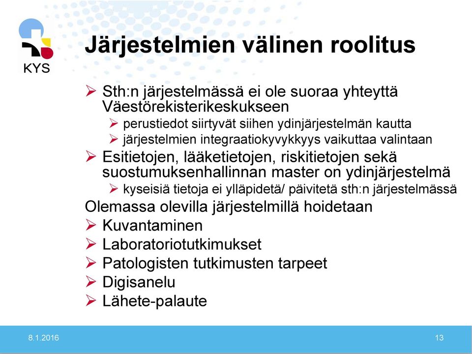 sekä suostumuksenhallinnan master on ydinjärjestelmä kyseisiä tietoja ei ylläpidetä/ päivitetä sth:n järjestelmässä Olemassa