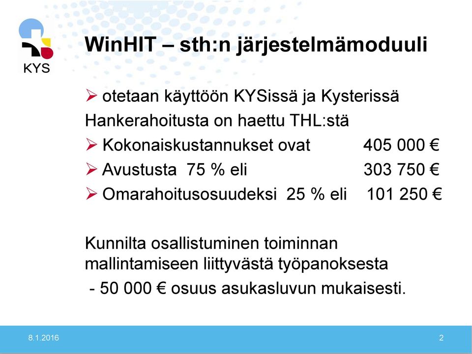 % eli 303 750 Omarahoitusosuudeksi 25 % eli 101 250 Kunnilta osallistuminen