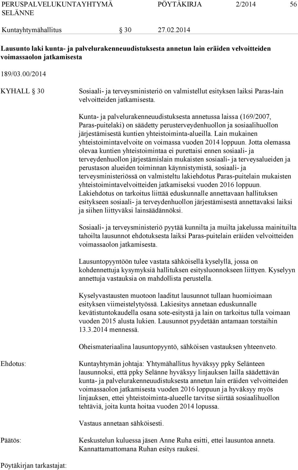 Kunta- ja palvelurakenneuudistuksesta annetussa laiss a (169/2007, Paras-puitelaki) on säädetty perusterveydenhuollon ja sosiaalihuollon järjestämisestä kuntien yhteistoiminta-alueilla.