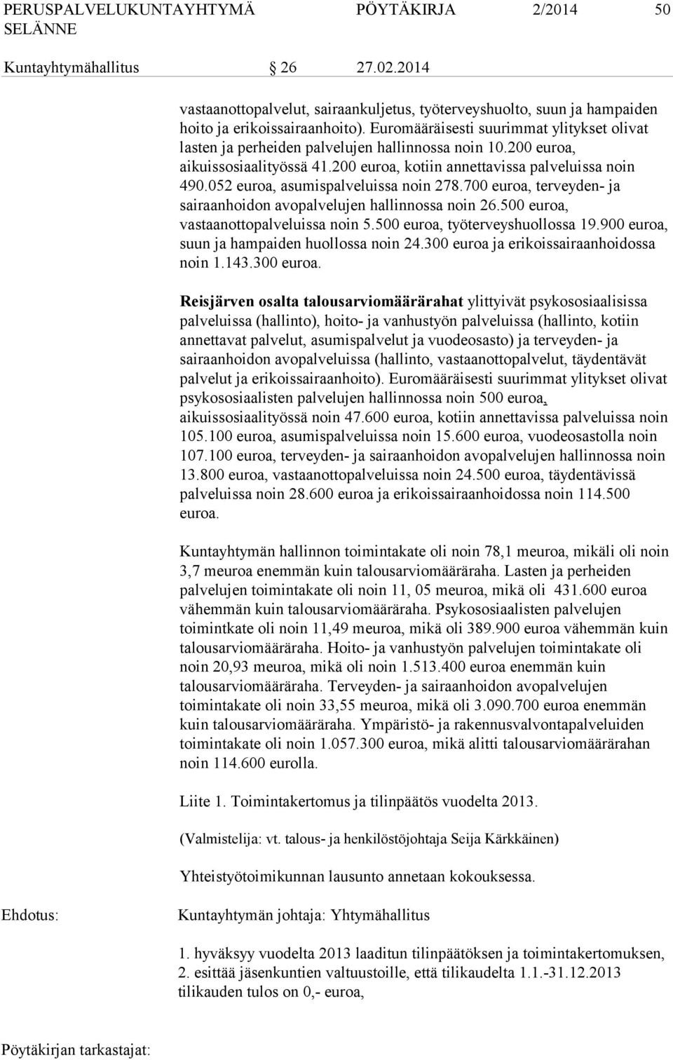 052 euroa, asumispalveluissa noin 278.700 euroa, terveyden- ja sairaanhoidon avopalvelujen hallinnossa noin 26.500 euroa, vastaanottopalveluissa noin 5.500 euroa, työterveyshuollossa 19.