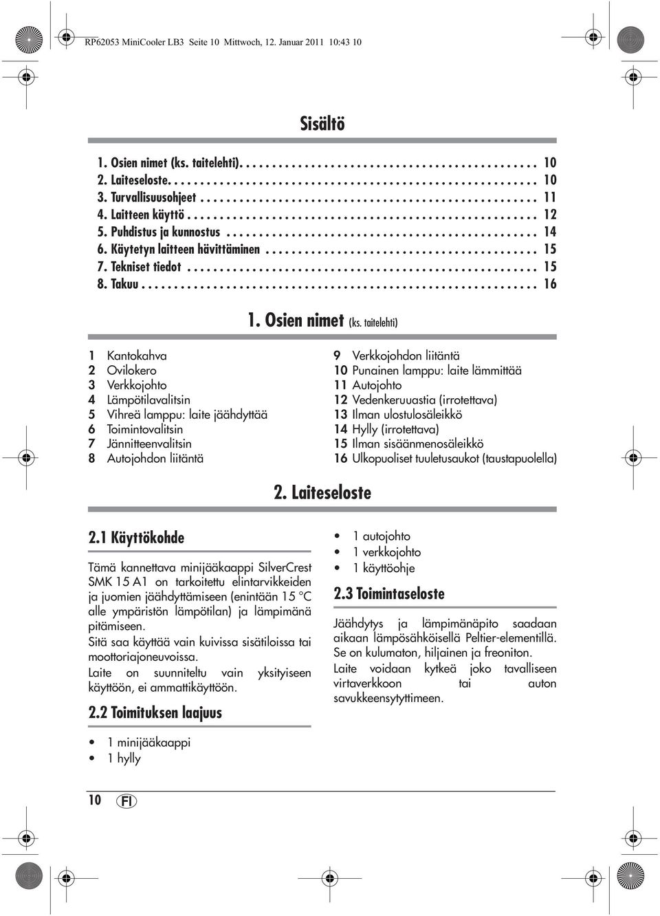 Käytetyn laitteen hävittäminen.......................................... 15 7. Tekniset tiedot...................................................... 15 8. Takuu............................................................. 16 1.