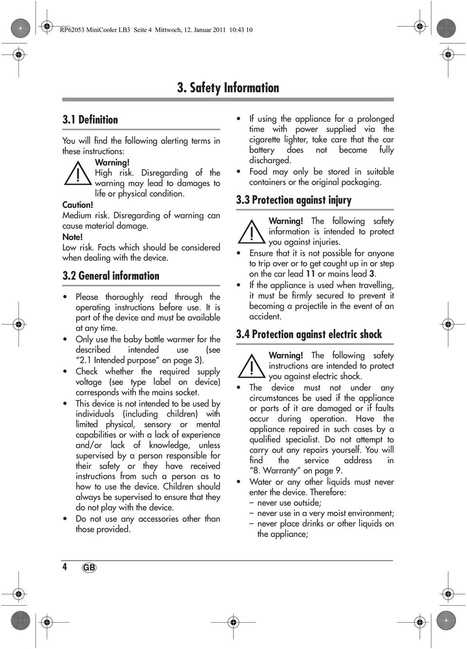 Facts which should be considered when dealing with the device. 3.2 General information Please thoroughly read through the operating instructions before use.