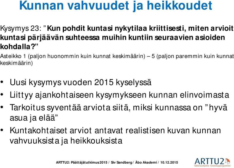 Asteikko 1 (paljon huonommin kuin kunnat keskimäärin) 5 (paljon paremmin kuin kunnat keskimäärin) Uusi kysymys vuoden 2015