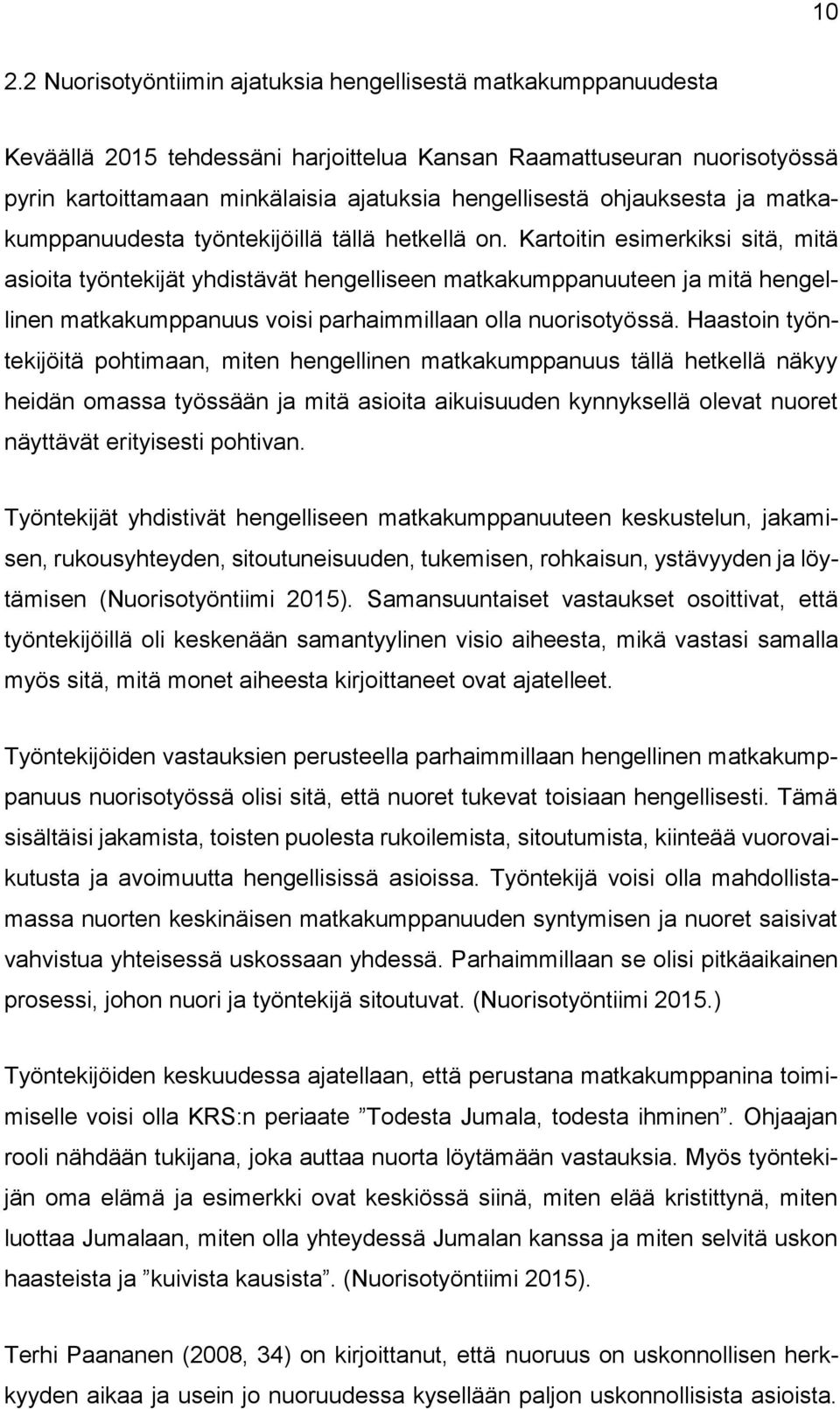 Kartitin esimerkiksi sitä, mitä asiita työntekijät yhdistävät hengelliseen matkakumppanuuteen ja mitä hengellinen matkakumppanuus visi parhaimmillaan lla nuristyössä.