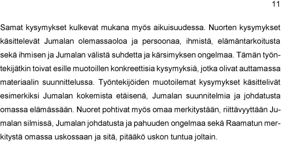 Tämän työntekijätkin tivat esille mutillen knkreettisia kysymyksiä, jtka livat auttamassa materiaalin suunnittelussa.