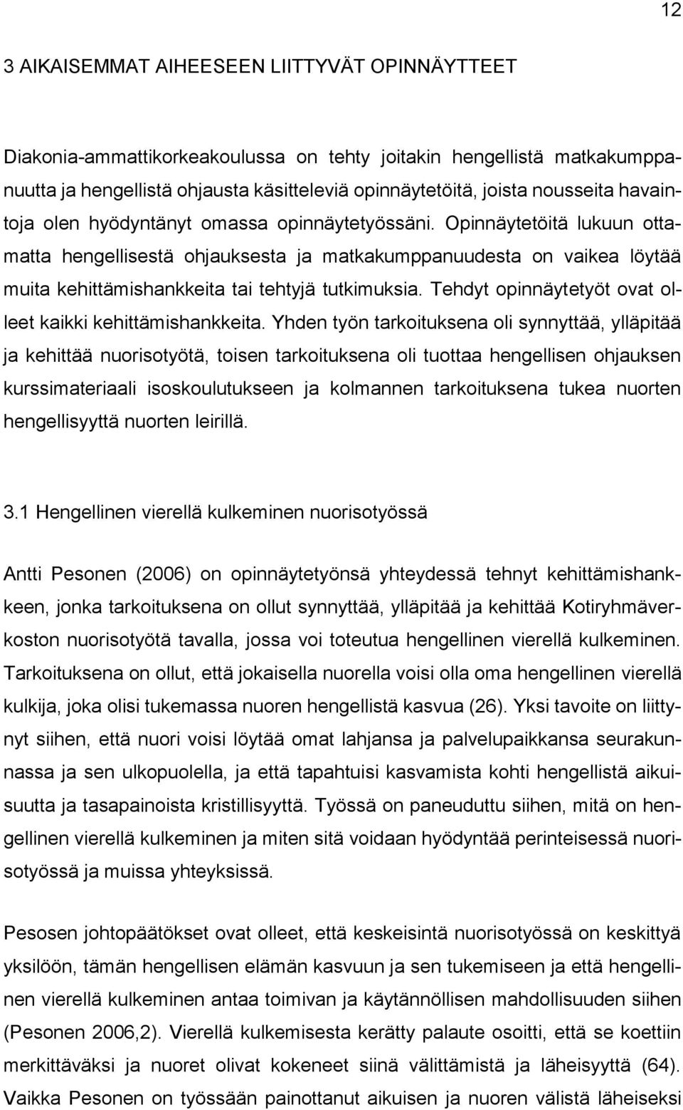 Tehdyt pinnäytetyöt vat lleet kaikki kehittämishankkeita.