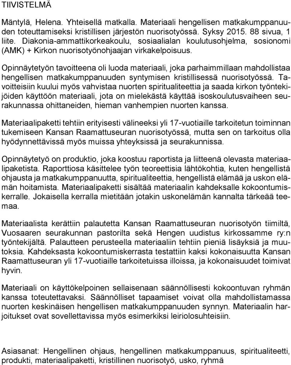 Opinnäytetyön tavitteena li luda materiaali, jka parhaimmillaan mahdllistaa hengellisen matkakumppanuuden syntymisen kristillisessä nuristyössä.
