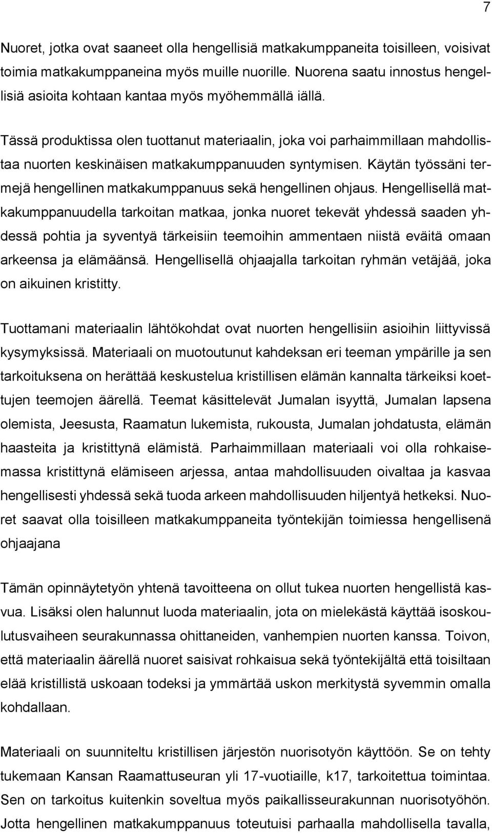Käytän työssäni termejä hengellinen matkakumppanuus sekä hengellinen hjaus.