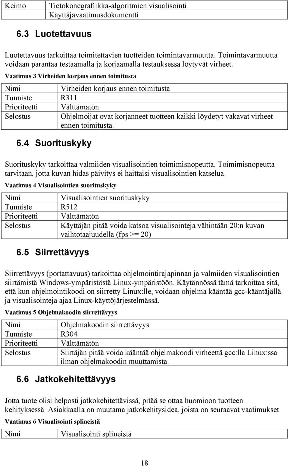 Suorituskyky tarkoittaa valmiiden visualisointien toimimisnopeutta. Toimimisnopeutta tarvitaan, jotta kuvan hidas päivitys ei haittaisi visualisointien katselua.