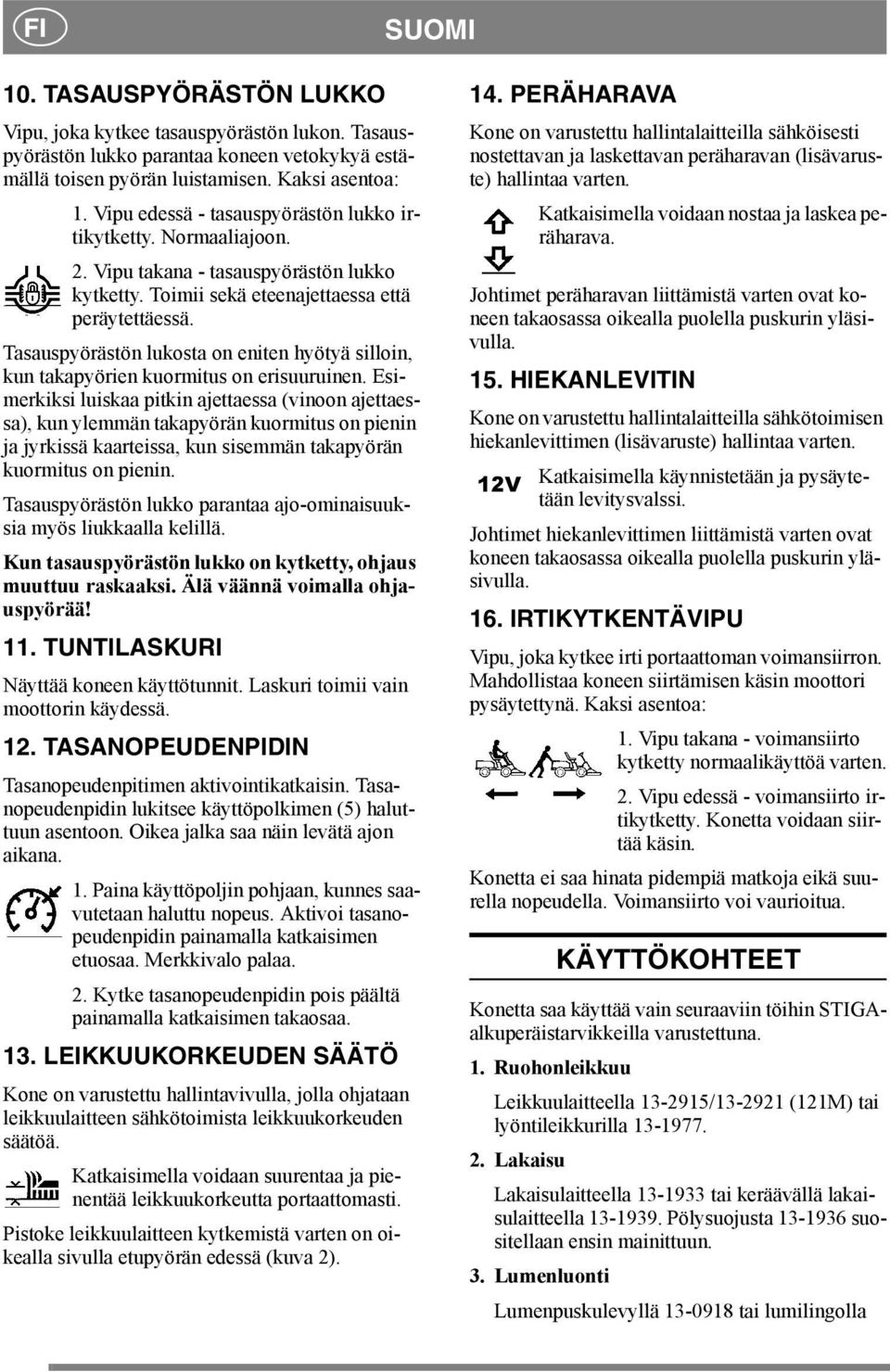 Tasauspyörästön lukosta on eniten hyötyä silloin, kun takapyörien kuormitus on erisuuruinen.