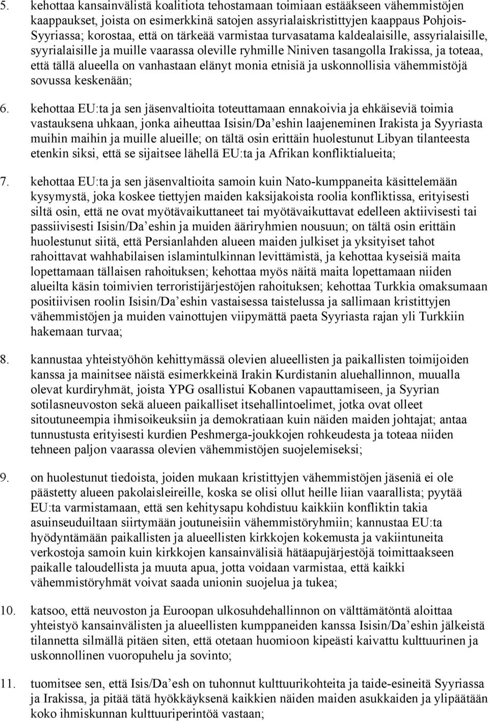 monia etnisiä ja uskonnollisia vähemmistöjä sovussa keskenään; 6.