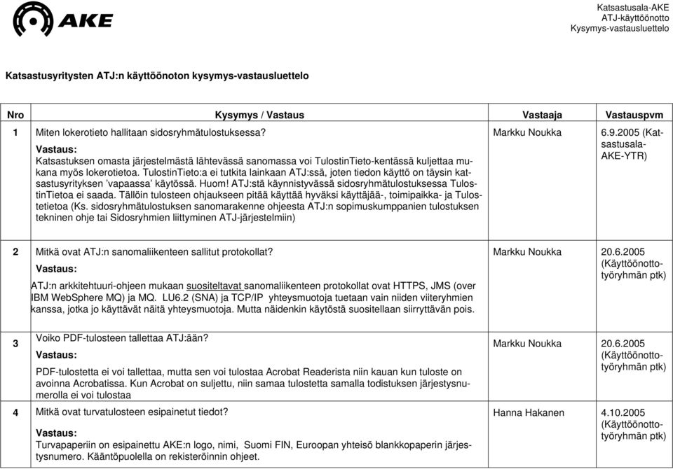 TulostinTieto:a ei tutkita lainkaan ATJ:ssä, joten tiedon käyttö on täysin katsastusyrityksen vapaassa käytössä. Huom! ATJ:stä käynnistyvässä sidosryhmätulostuksessa TulostinTietoa ei saada.
