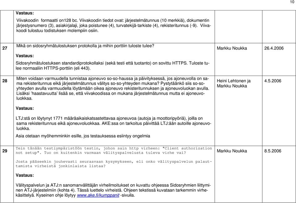 Viivakoodi tulostuu todistuksen molempiin osiin. 27 Mikä on sidosryhmätulostuksen protokolla ja mihin porttiin tuloste tulee?
