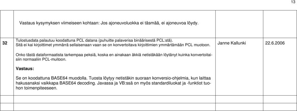 Sitä ei kai kirjoittimet ymmärrä sellaisenaan vaan se on konvertoitava kirjoittimien ymmärtämään PCL muotoon.