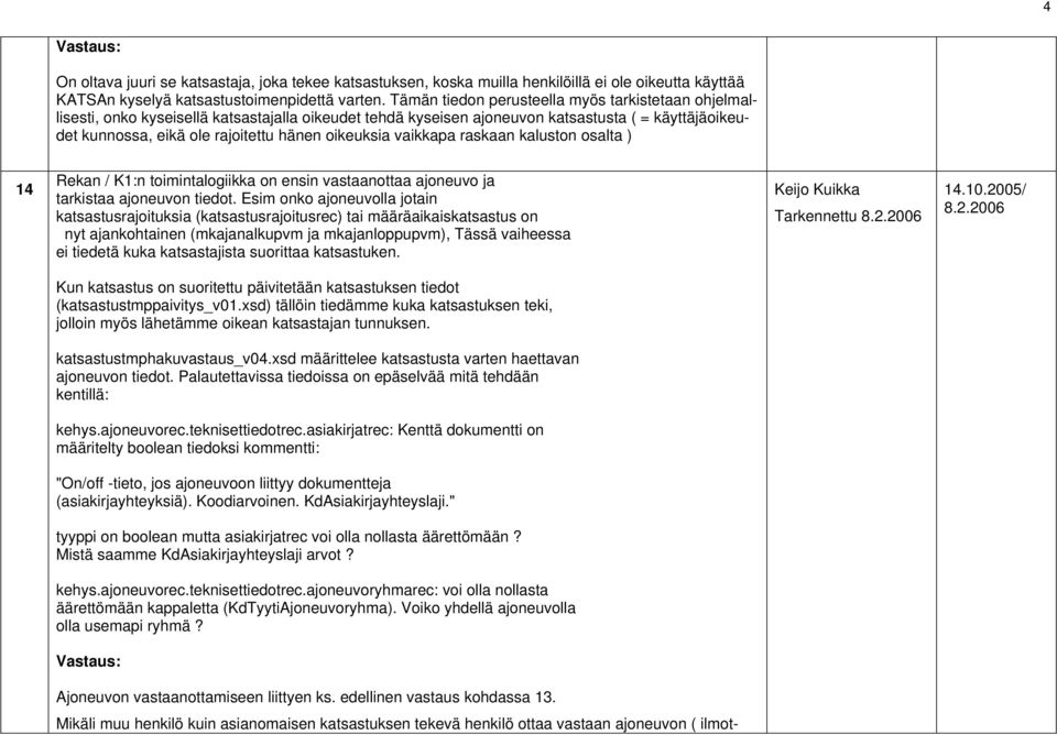 oikeuksia vaikkapa raskaan kaluston osalta ) 14 Rekan / K1:n toimintalogiikka on ensin vastaanottaa ajoneuvo ja tarkistaa ajoneuvon tiedot.