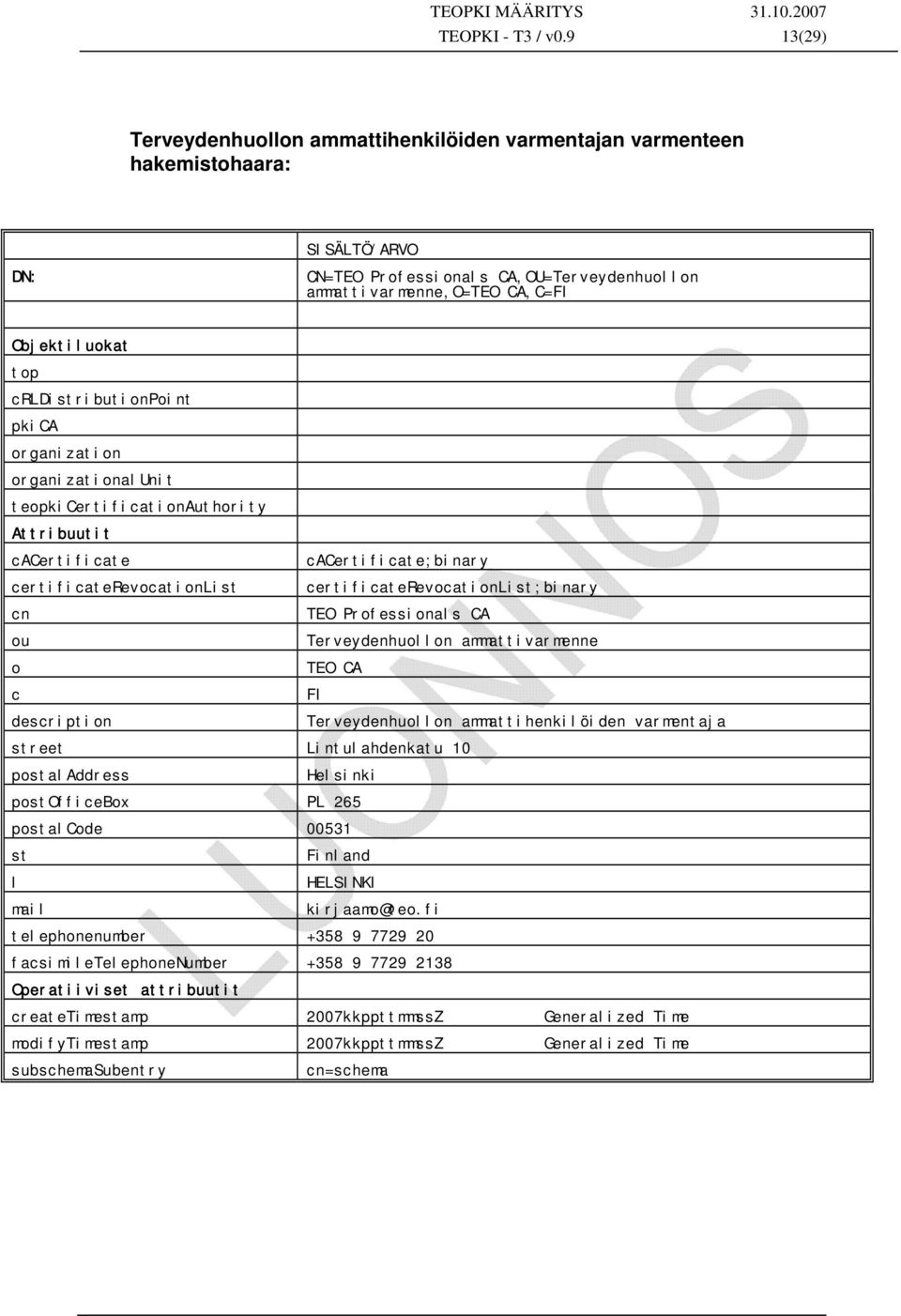 organizationalunit teopkicertificationauthority Attribuutit cacertificate cacertificate;binary certificaterevocationlist certificaterevocationlist;binary cn TEO Professionals CA ou Terveydenhuollon