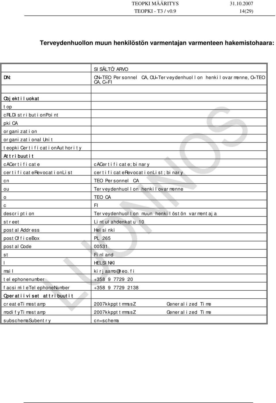 organizationalunit teopkicertificationauthority Attribuutit cacertificate cacertificate;binary certificaterevocationlist certificaterevocationlist;binary cn TEO Personnel CA ou Terveydenhuollon