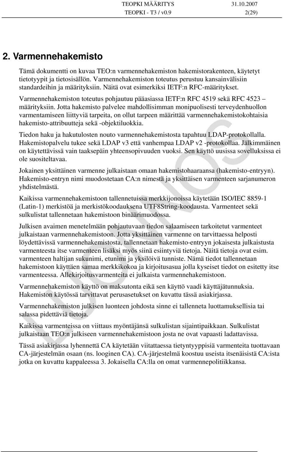 Varmennehakemiston toteutus pohjautuu pääasiassa IETF:n RFC 4519 sekä RFC 4523 määrityksiin.