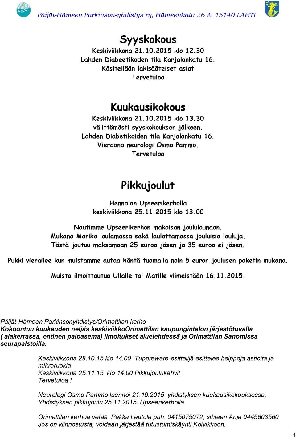 00 Nautimme Upseerikerhon makoisan joululounaan. Mukana Marika laulamassa sekä laulattamassa jouluisia lauluja. Tästä joutuu maksamaan 25 euroa jäsen ja 35 euroa ei jäsen.