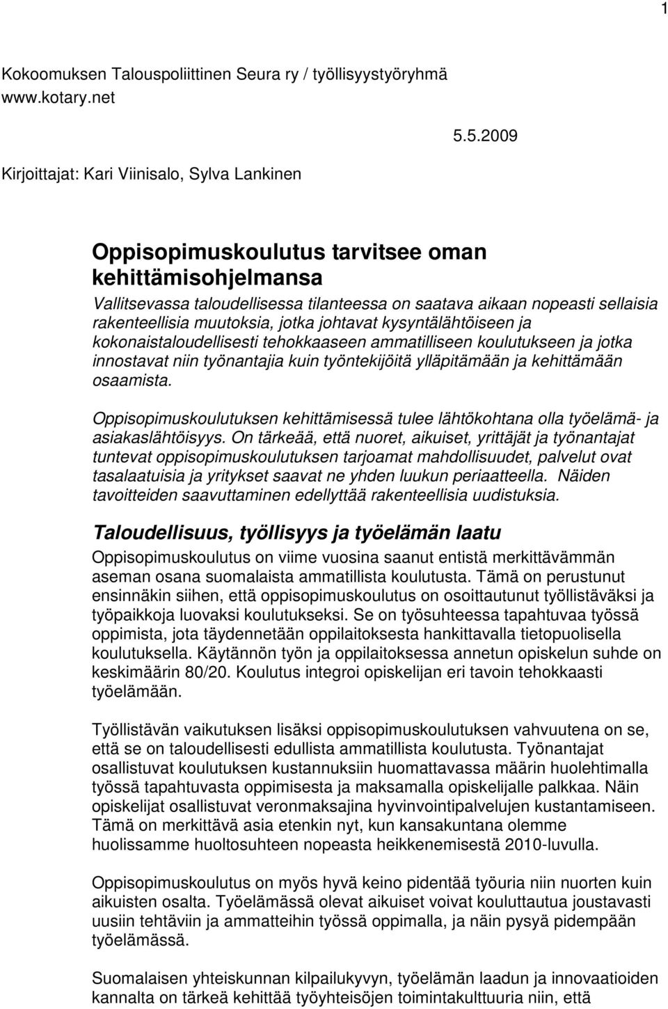 rakenteellisia muutoksia, jotka johtavat kysyntälähtöiseen ja kokonaistaloudellisesti tehokkaaseen ammatilliseen koulutukseen ja jotka innostavat niin työnantajia kuin työntekijöitä ylläpitämään ja