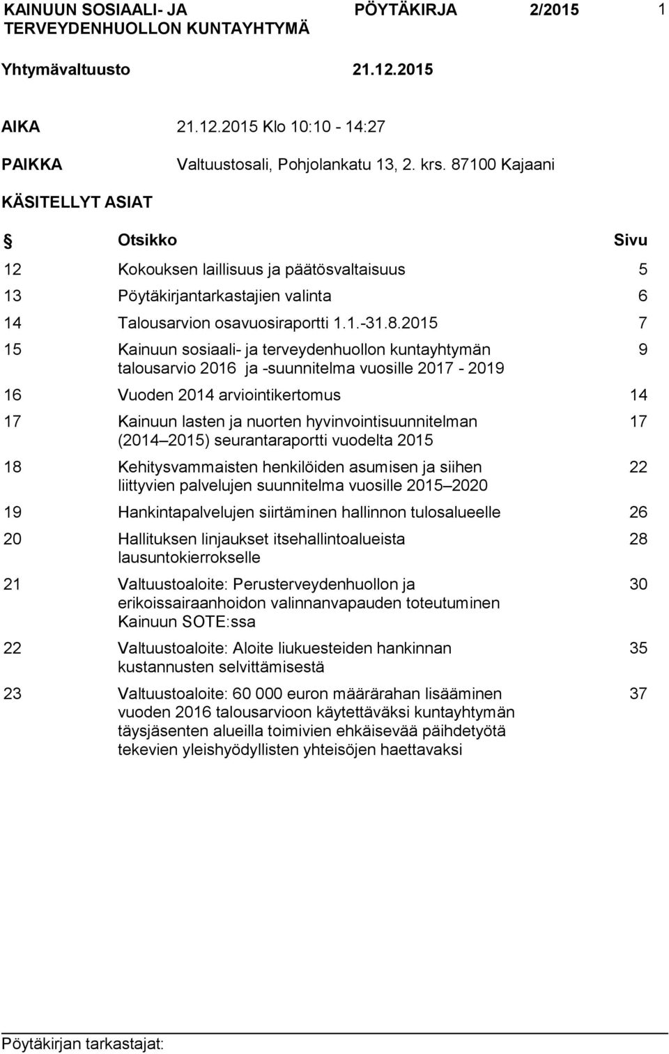 ja terveydenhuollon kuntayhtymän talousarvio 2016 ja -suunnitelma vuosille 2017-2019 16 Vuoden 2014 arviointikertomus 14 17 Kainuun lasten ja nuorten hyvinvointisuunnitelman (2014 2015)