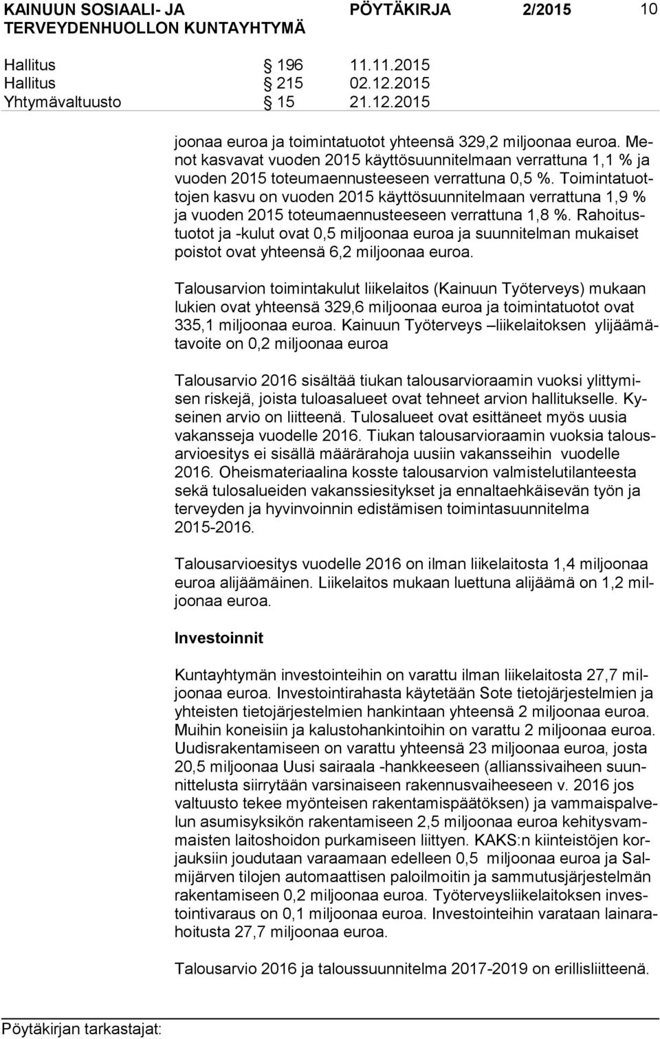 Toi min ta tuotto jen kasvu on vuoden 2015 käyttösuunnitelmaan verrattuna 1,9 % ja vuoden 2015 toteumaennusteeseen verrattuna 1,8 %.