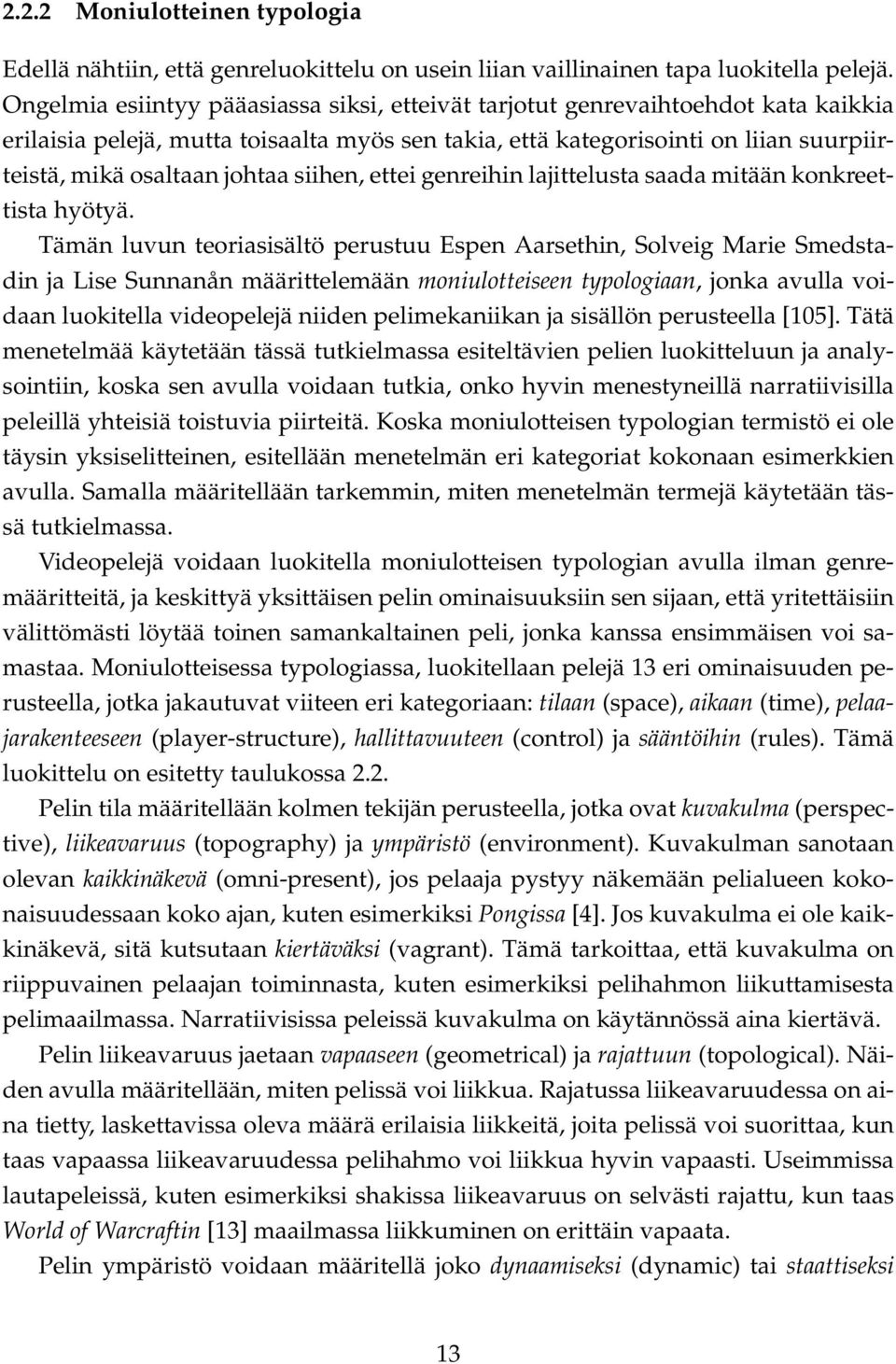 siihen, ettei genreihin lajittelusta saada mitään konkreettista hyötyä.