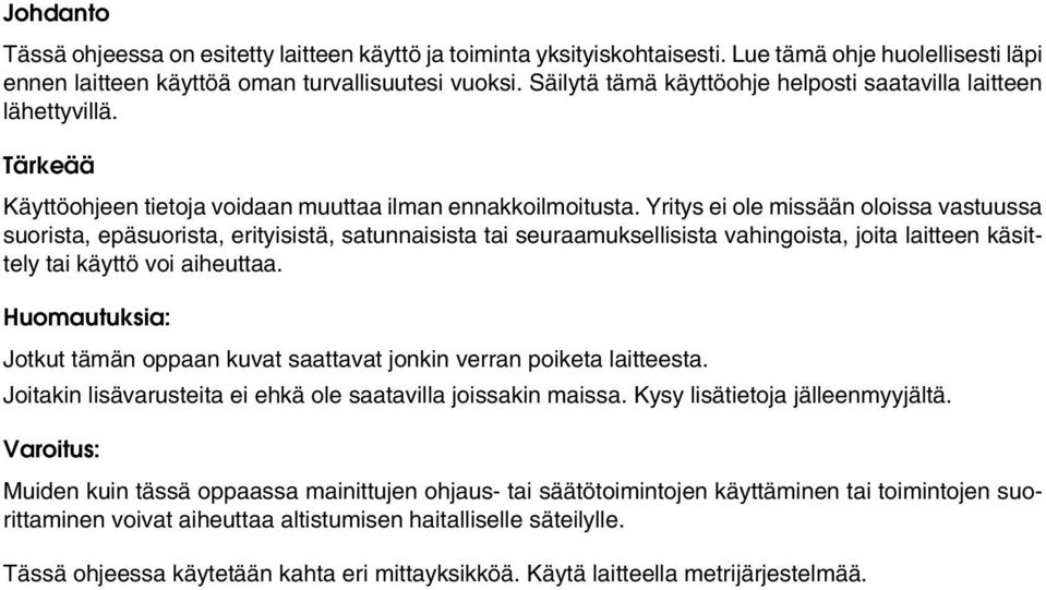 Yritys ei ole missään oloissa vastuussa suorista, epäsuorista, erityisistä, satunnaisista tai seuraamuksellisista vahingoista, joita laitteen käsittely tai käyttö voi aiheuttaa.