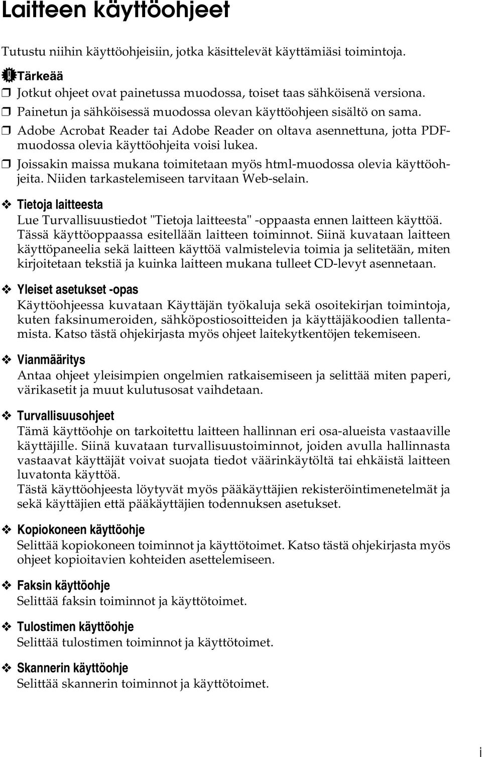 Joissakin maissa mukana toimitetaan myös html-muodossa olevia käyttöohjeita. Niiden tarkastelemiseen tarvitaan Web-selain.