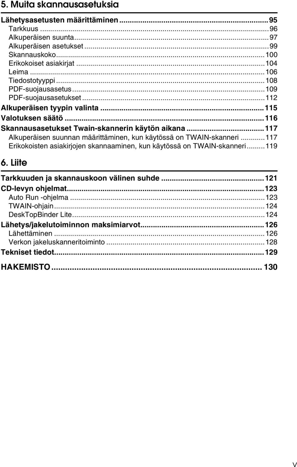 ..117 Alkuperäisen suunnan määrittäminen, kun käytössä on TWAIN-skanneri...117 Erikokoisten asiakirjojen skannaaminen, kun käytössä on TWAIN-skanneri...119 6.