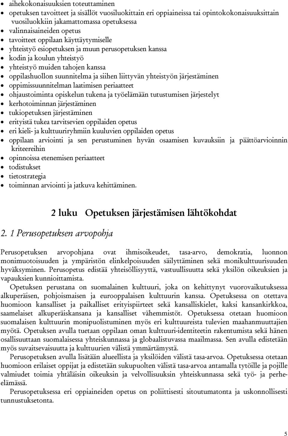 yhteistyön järjestäminen oppimissuunnitelman laatimisen periaatteet ohjaustoiminta opiskelun tukena ja työelämään tutustumisen järjestelyt kerhotoiminnan järjestäminen tukiopetuksen järjestäminen