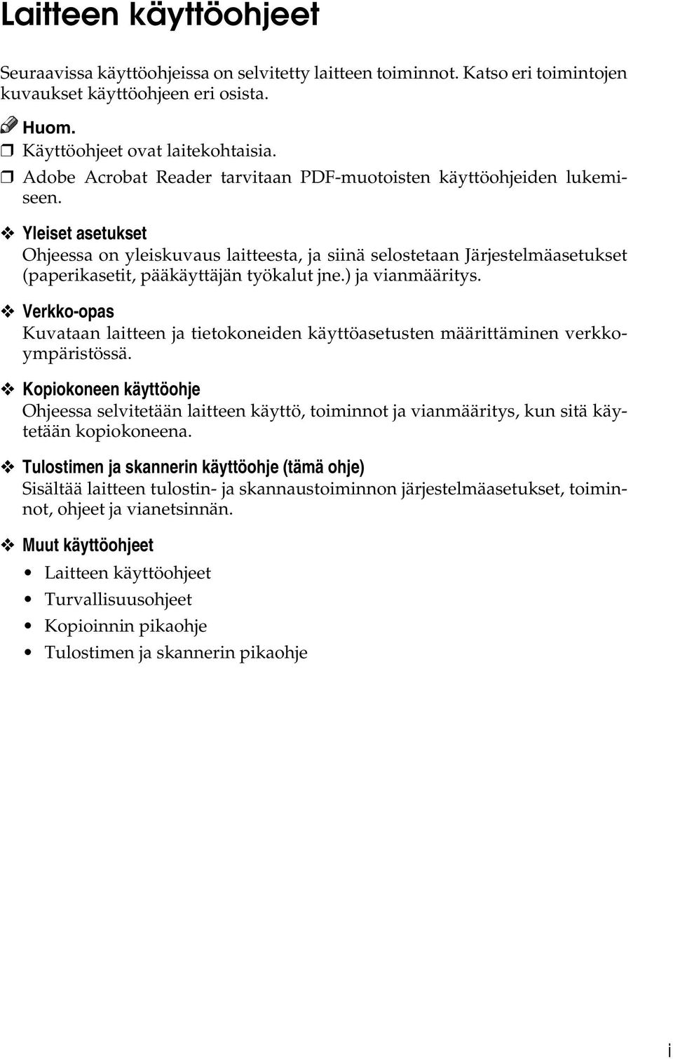 Yleiset asetukset Ohjeessa on yleiskuvaus laitteesta, ja siinä selostetaan Järjestelmäasetukset (paperikasetit, pääkäyttäjän työkalut jne.) ja vianmääritys.