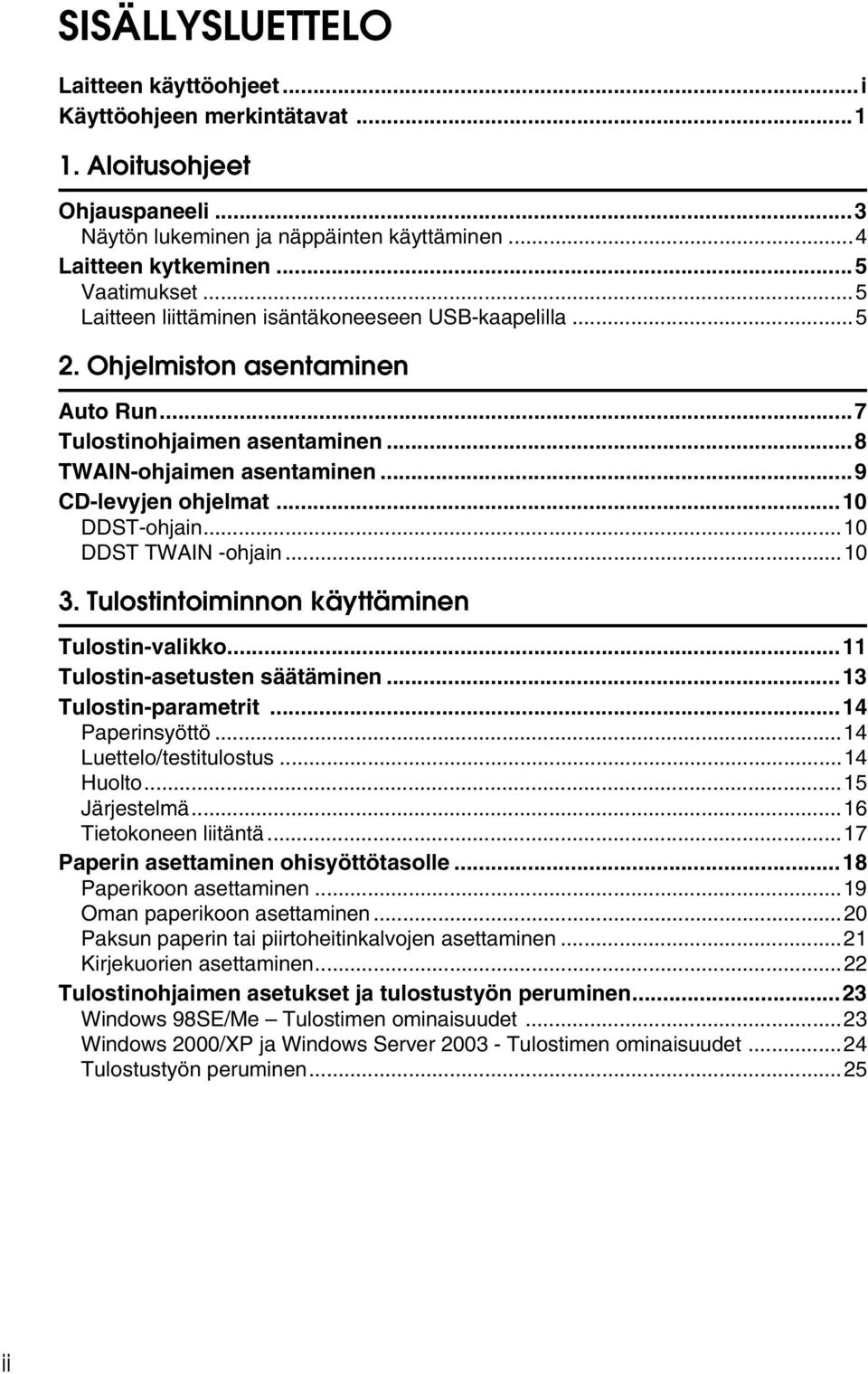 ..10 DDST TWAIN -ohjain...10 3. Tulostintoiminnon käyttäminen Tulostin-valikko...11 Tulostin-asetusten säätäminen...13 Tulostin-parametrit...14 Paperinsyöttö...14 Luettelo/testitulostus...14 Huolto.