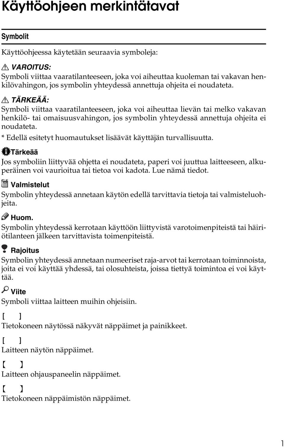 R TÄRKEÄÄ: Symboli viittaa vaaratilanteeseen, joka voi aiheuttaa lievän tai melko vakavan henkilö- tai omaisuusvahingon, jos symbolin  * Edellä esitetyt huomautukset lisäävät käyttäjän turvallisuutta.