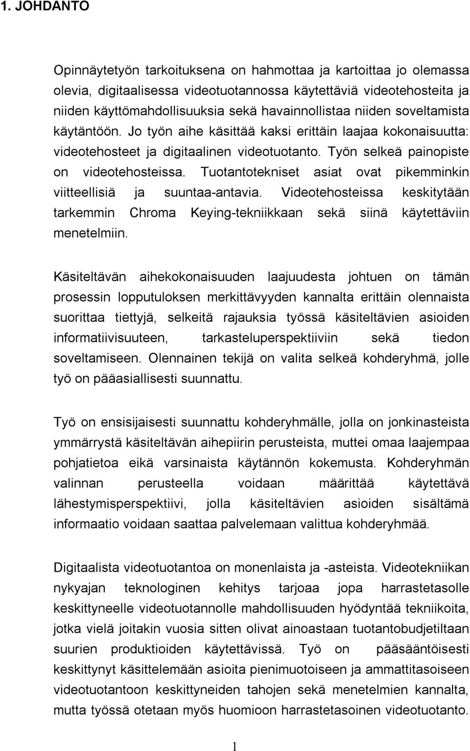 Tuotantotekniset asiat ovat pikemminkin viitteellisiä ja suuntaa-antavia. Videotehosteissa keskitytään tarkemmin Chroma Keying-tekniikkaan sekä siinä käytettäviin menetelmiin.