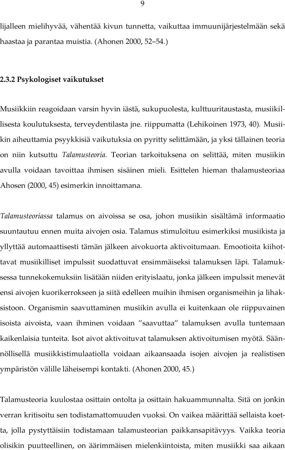 Musiikin aiheuttamia psyykkisiä vaikutuksia on pyritty selittämään, ja yksi tällainen teoria on niin kutsuttu Talamusteoria.