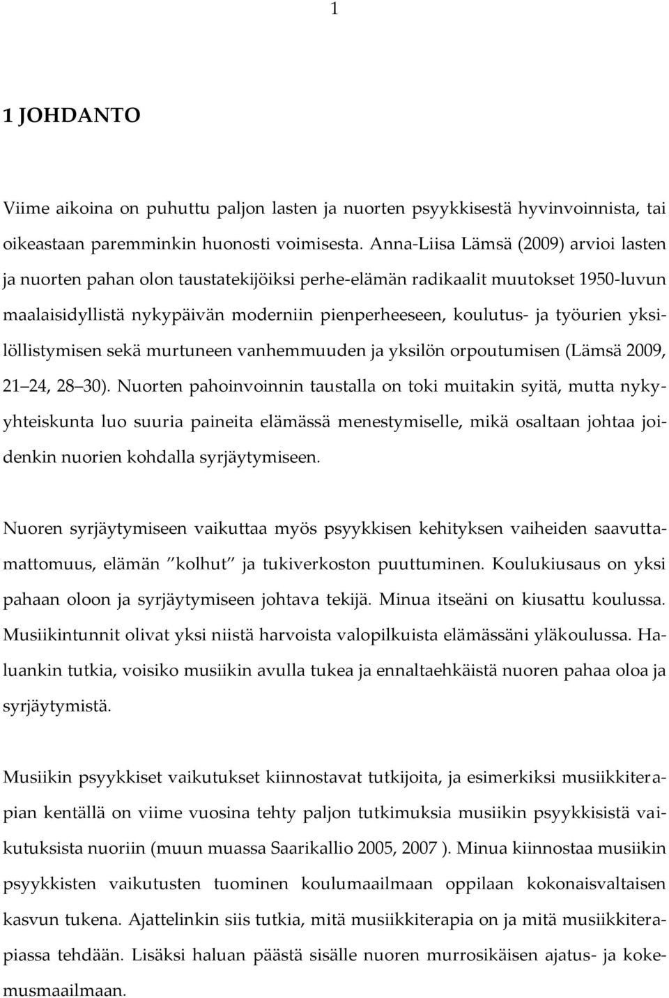 yksilöllistymisen sekä murtuneen vanhemmuuden ja yksilön orpoutumisen (Lämsä 2009, 21 24, 28 30).