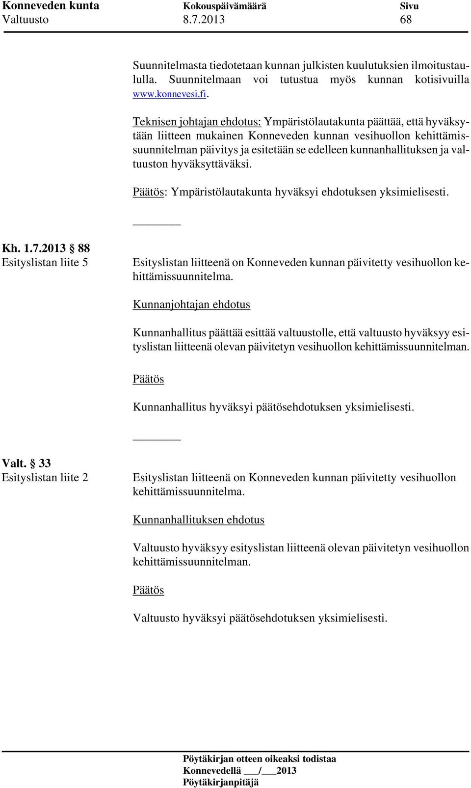 valtuuston hyväksyttäväksi. : Ympäristölautakunta hyväksyi ehdotuksen yksimielisesti. Kh. 1.7.