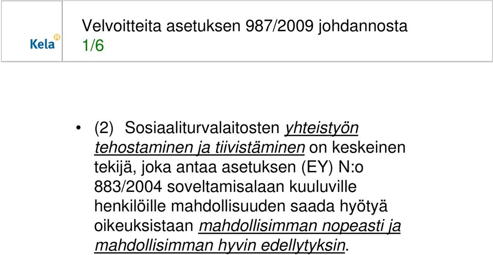 asetuksen (EY) N:o 883/2004 soveltamisalaan kuuluville henkilöille