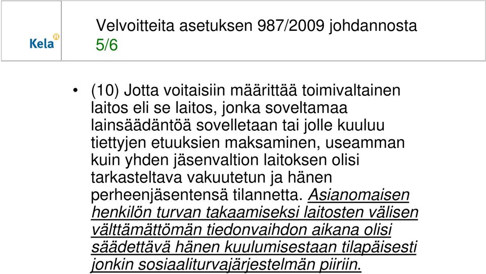 laitoksen olisi tarkasteltava vakuutetun ja hänen perheenjäsentensä tilannetta.