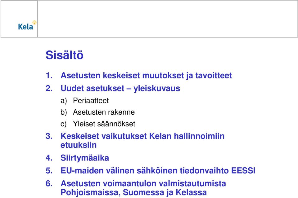 3. Keskeiset vaikutukset Kelan hallinnoimiin etuuksiin 4. Siirtymäaika 5.