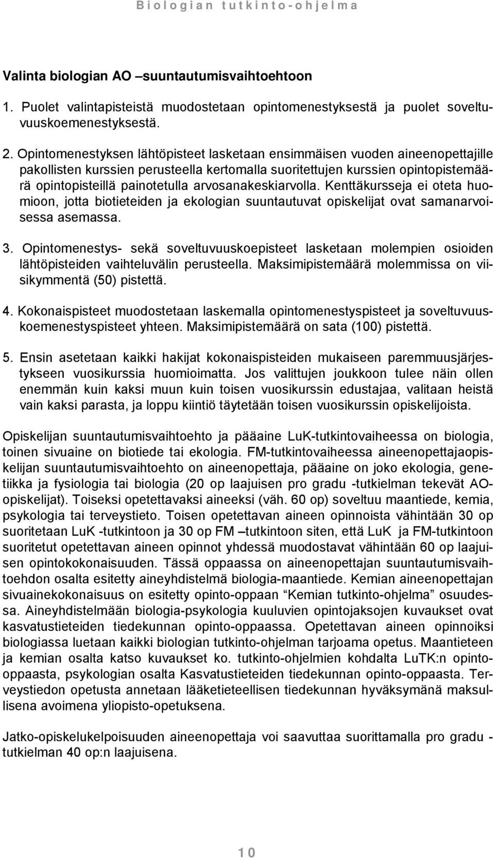 arvosanakeskiarvolla. Kenttäkursseja ei oteta huomioon, jotta biotieteiden ja ekologian suuntautuvat opiskelijat ovat samanarvoisessa asemassa. 3.