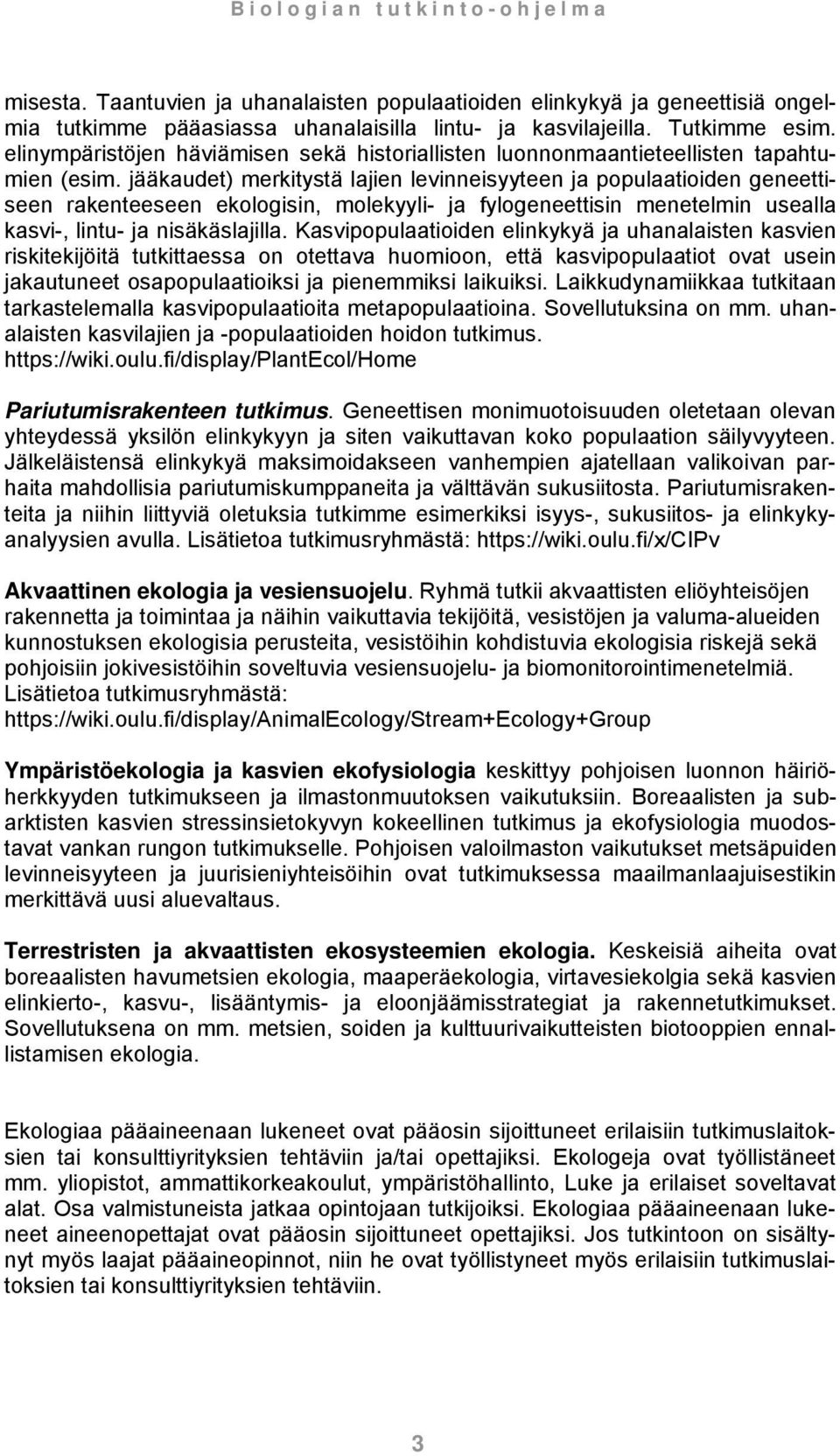 jääkaudet) merkitystä lajien levinneisyyteen ja populaatioiden geneettiseen rakenteeseen ekologisin, molekyyli- ja fylogeneettisin menetelmin usealla kasvi-, lintu- ja nisäkäslajilla.