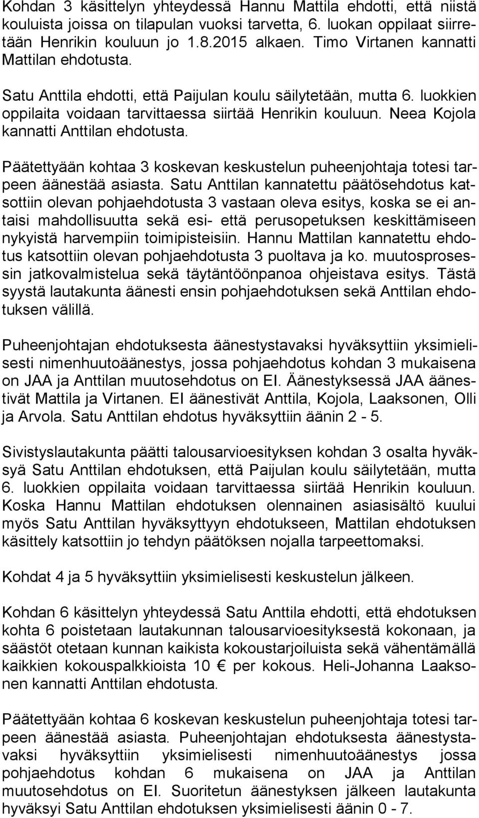 Neea Kojola kan nat ti Anttilan ehdotusta. Päätettyään kohtaa 3 koskevan keskustelun puheenjohtaja totesi tarpeen äänestää asiasta.