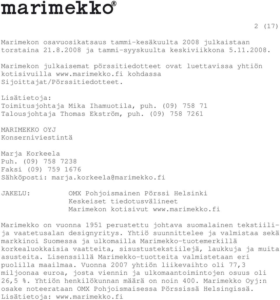 (09) 758 7261 MARIMEKKO OYJ Konserniviestintä Marja Korkeela Puh. (09) 758 7238 Faksi (09) 759 1676 Sähköposti: marja.korkeela@marimekko.